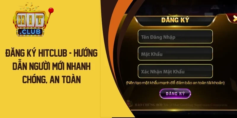 Đăng ký HitClub để người chơi được trải nghiệm hệ thống game đỉnh cao